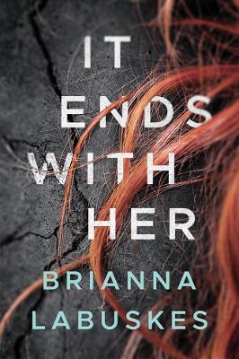 It Ends With Her - Brianna Labuskes - cover