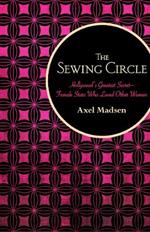 The Sewing Circle: Hollywood's Greatest Secret—Female Stars Who Loved Other Women