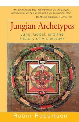 Jungian Archetypes: Jung, Gödel, and the History of Archetypes - Robin Robertson - cover