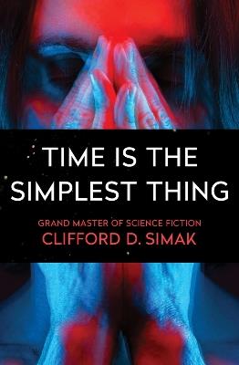 Time Is the Simplest Thing - Clifford D. Simak - cover