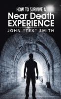 How to Survive a Near Death Experience - John "Tex" Smith - cover