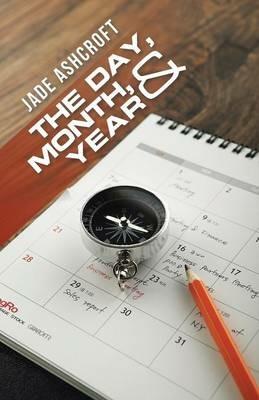 The Day, Month, and Year - Jade Ashcroft - cover