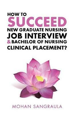 How to Succeed New Graduate Nursing Job Interview & Bachelor of Nursing Clinical Placement? - Mohan Sangraula - cover