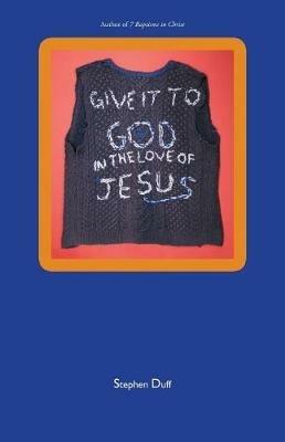 Give It to God in the Love of Jesus - Stephen Duff - cover