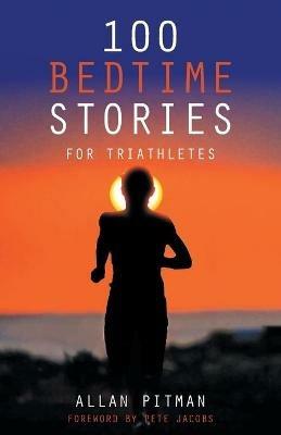 100 Bedtime Stories for Triathletes - Allan Pitman - cover