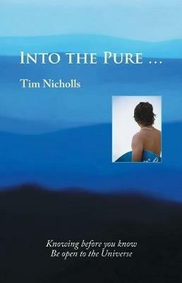 Into the Pure ... - Tim Nicholls - cover