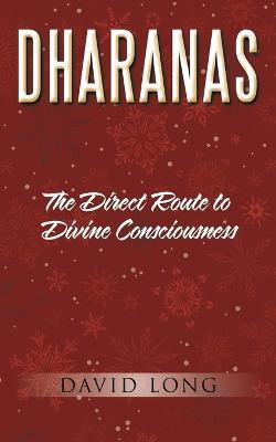 Dharanas: The Direct Route to Divine Consciousness - David Long - cover