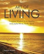 Art of Living: Timeless Wisdom Is in Healthy and Joyful Mind, Body, Spirit