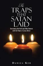 The Traps That Satan Laid: Overcoming the Devil and Other Demons with the Power of Jesus Christ