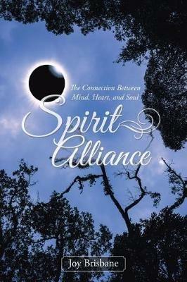 Spirit Alliance: The Connection Between Mind, Heart, and Soul - Joy Brisbane - cover