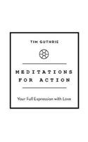 Meditations for Action: Your Full Expression with Love