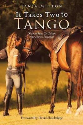 It Takes Two to Tango: Discover How to Unlock Your Horse's Potential - Tanja Mitton - cover