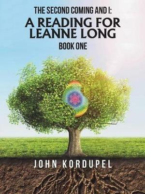 The Second Coming and I: a Reading for Leanne Long: Book One - John Kordupel - cover