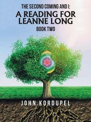 The Second Coming and I: a Reading for Leanne Long: Book Two - John Kordupel - cover