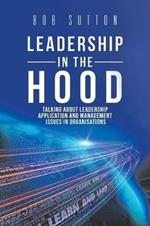 Leadership in the Hood: Talking About Leadership Application and Management Issues in Organisations