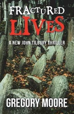 Fractured Lives: A New John Tilbury Thriller - Gregory Moore - cover