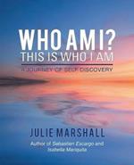 Who Am I? This Is Who I Am: A Journey of Self-Discovery