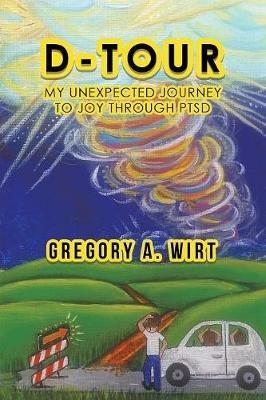 D-Tour: My Unexpected Journey to Joy Through Ptsd - Gregory a Wirt - cover