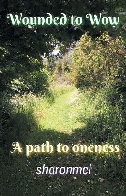 Wounded to Wow: A Path to Oneness - Sharonmcl - cover