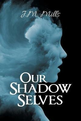 Our Shadow Selves - J M Mills - cover
