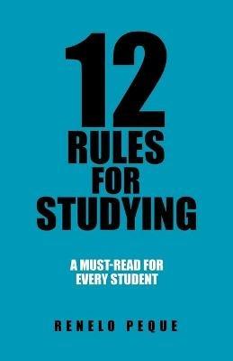 12 Rules for Studying: A Must-Read for Every Student - Renelo Peque - cover