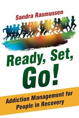 Ready, Set, Go!: Addiction Management for People in Recovery - Sandra Rasmussen - cover