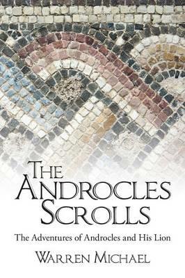 The Androcles Scrolls: The Adventures of Androcles and His Lion - Michael Warren - cover
