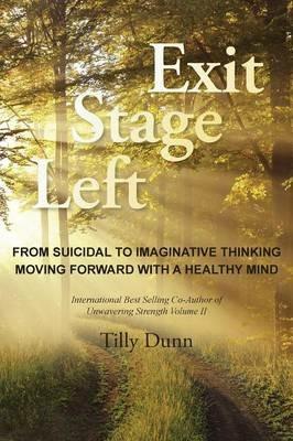 Exit Stage Left: From Suicidal to Imaginative Thinking - Tilly Dunn - cover
