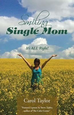Smiling Single Mom: It's All Right! - Carol Taylor - cover