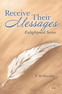 Receive Their Messages: Enlightened Series - T M Orecchia - cover