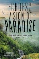 Echoes of a Vision of Paradise: If You Cannot Remember, You Will Return