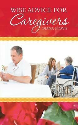 Wise Advice for Caregivers - Diana S Davis - cover