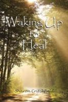 Waking Up to Heal - Sharon Critchfield - cover
