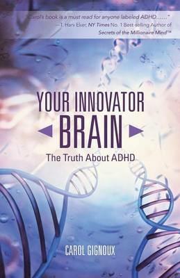 Your Innovator Brain: The Truth about ADHD - Carol Gignoux - cover