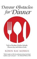 Devour Obstacles for Dinner: Tools to Develop a Fearless Attitude, Discover Joy, and Achieve Goals
