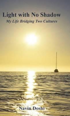 Light with No Shadow: My Life Bridging Two Cultures - Navin Doshi - cover