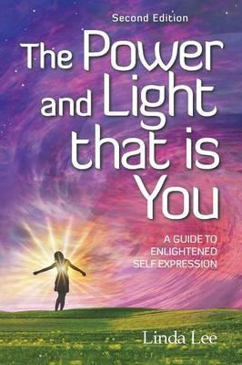 The Power and Light That Is You: A Guide to Enlightened Self Expression - Linda Lee - cover