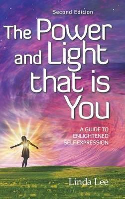 The Power and Light that is You: A Guide to Enlightened Self Expression - Linda Lee - cover