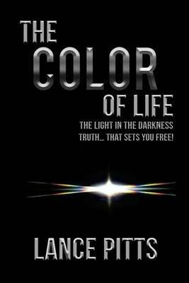 The Color of Life: The Light in the Darkness - Lance Pitts - cover