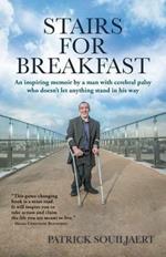 Stairs for Breakfast: An inspiring memoir by a man with Cerebral Palsy who doesn't let anything stand in his way
