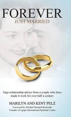 Forever Just Married: Sage relationship advice from a couple who have made it work for over half a century - Marilyn,Kent Pelz - cover