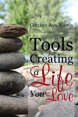 Tools for Creating a Life You Love - Colleen Ann Nilson - cover