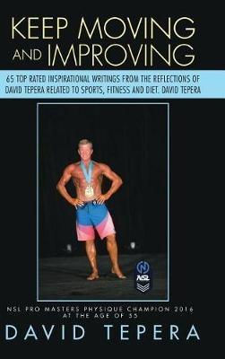 Keep Moving and Improving: 65 Top Rated Inspirational Writings from the Reflections of David Tepera Related to Sports, Fitness and Diet. David Tepera - David Tepera - cover