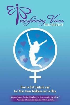 Transforming Venus: How to Get Unstuck and Let Your Inner Goddess out to Play - Paula Weisflock - cover