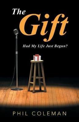 The Gift: Had My Life Just Begun? - Phil Coleman - cover