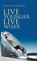 Live Younger, Live Wiser - Pauline Noakes - cover