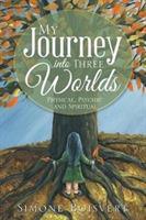 My Journey into Three Worlds: Physical, Psychic and Spiritual - Simone Boisvert - cover