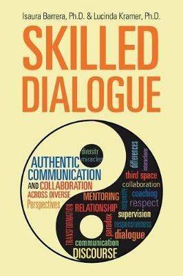 Skilled Dialogue: Authentic Communication and Collaboration Across Diverse Perspectives - Isaura Barrera,Lucinda Kramer - cover