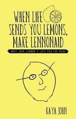 When Life Sends You Lemons, Make LENNONAID: What John Lennon's life did for mine