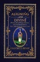 Aligning with the Divine: Finding Your Power, Passion, and Purpose Through Self-Awareness and Self-Love - Chantelle Renee - cover